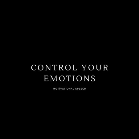 CONTROL YOUR EMOTIONS | Boomplay Music