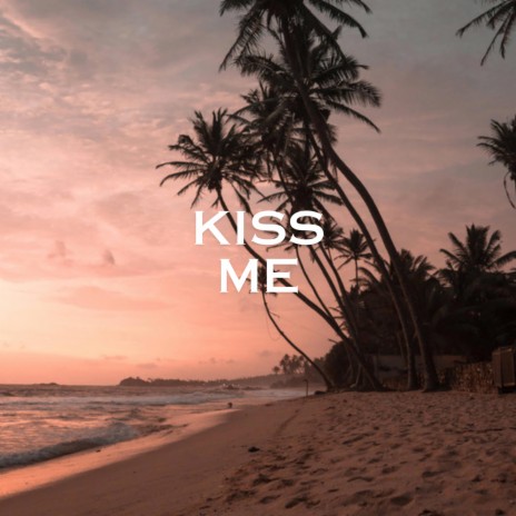 Kiss Me. | Boomplay Music