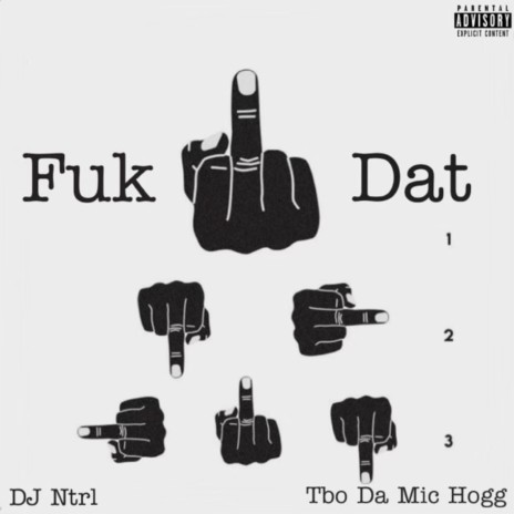 Fuk Dat ft. Tbo Da Mic Hogg | Boomplay Music