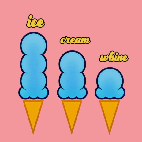 Ice Cream Whine | Boomplay Music