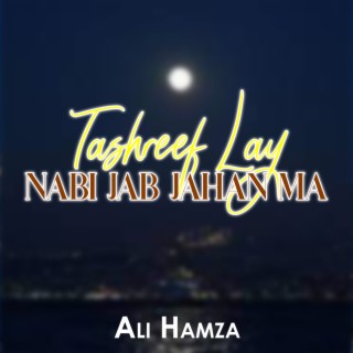 Tashreef Lay Nabi Jab Jahan Ma