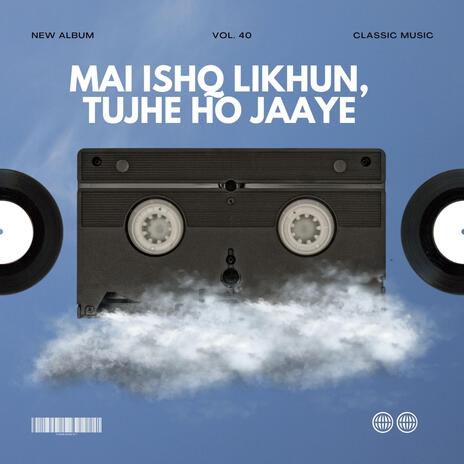 Mai ishq likhun, tujhe ho jaaye | Boomplay Music