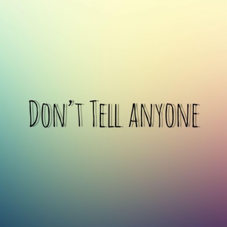 Don't Tell Anyone | Boomplay Music