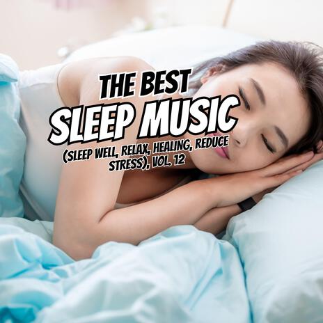 The Best Relaxing Sleep (Sleep well, Relax, Healing, Reduce Stress), Vol. 12 | Boomplay Music