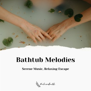 Bathtub Melodies: Serene Music, Relaxing Escape