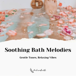 Soothing Bath Melodies: Gentle Tunes, Relaxing Vibes