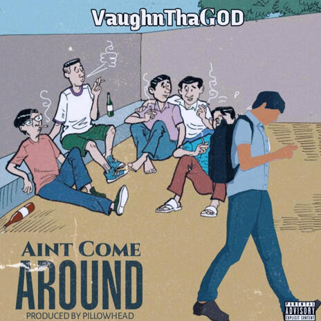 Ain't Come Around | Boomplay Music