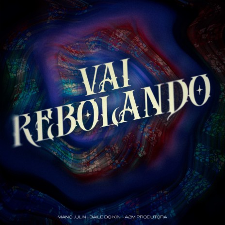 Vai Rebolando ft. Baile do Kin & A2M PRODUTORA | Boomplay Music