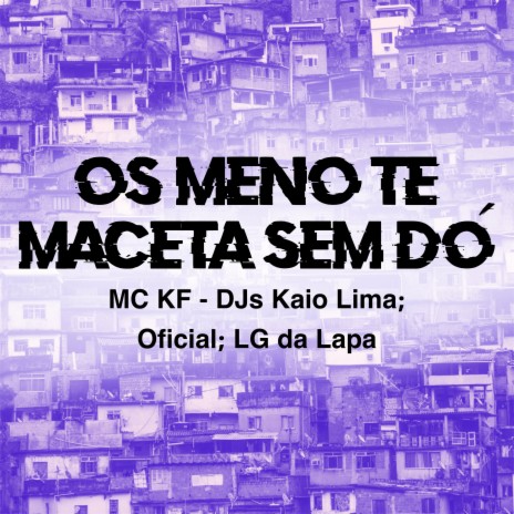 Os Meno Te Maceta Sem Dó ft. Dj Official & DJ LG Da Lapa | Boomplay Music