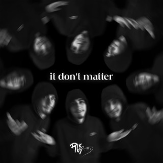 IT DONT MATTER