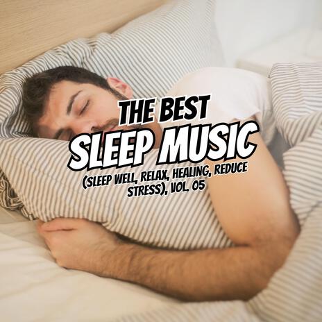 The Best Relaxing Sleep (Sleep well, Relax, Healing, Reduce Stress), Vol. 05 | Boomplay Music