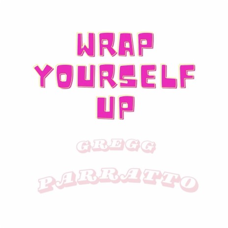 Wrap Yourself Up | Boomplay Music