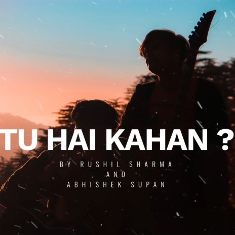 Tu hai kahan? ft. Abhishek Supan | Boomplay Music