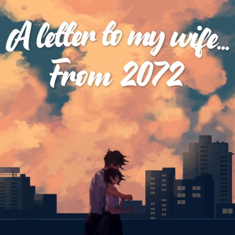 A Letter to my Wife... From 2072 | Boomplay Music
