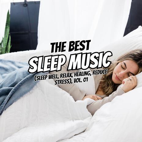 The Best Relaxing Sleep (Sleep well, Relax, Healing, Reduce Stress), Vol. 01 | Boomplay Music