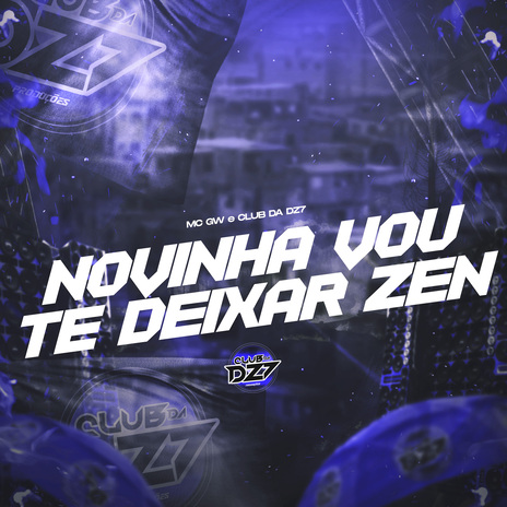 NOVINHA VOU TE DEIXAR ZEN ft. CLUB DA DZ7 | Boomplay Music