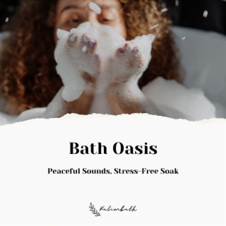 Bath Oasis: Peaceful Sounds, Stress-Free Soak