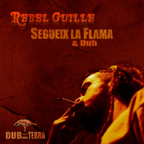 Segueix la Flama & Dub ft. Rebel Guille | Boomplay Music