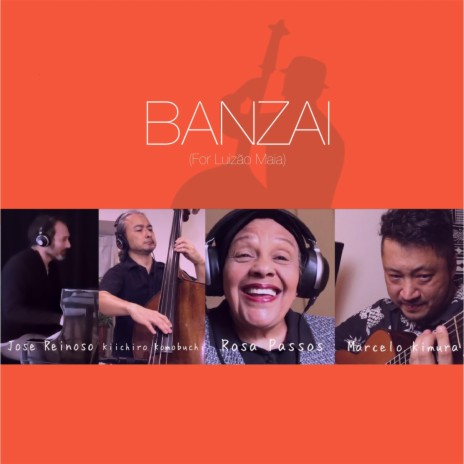 Banzai (For Luizão Maia) [feat. Rosa Passos, Jose Reinoso & Kiichiro Komobuchi] | Boomplay Music