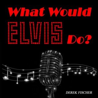 What Would Elvis Do?