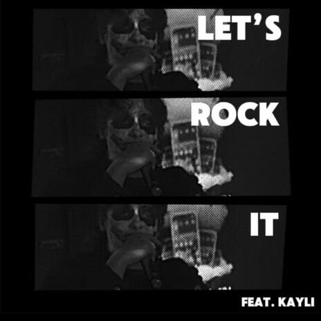 LET'S ROCK IT ft. Kayli | Boomplay Music