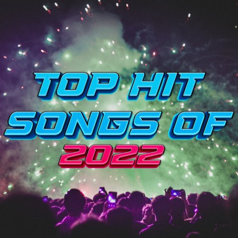 Songs Of Top Hits List ft. 2022 Hit Songs Playlist & Top Songs Of 2022 | Boomplay Music