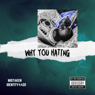 WHY YOU HATING