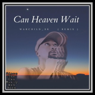 Can Heaven Wait (WarChilD_SK Remix)