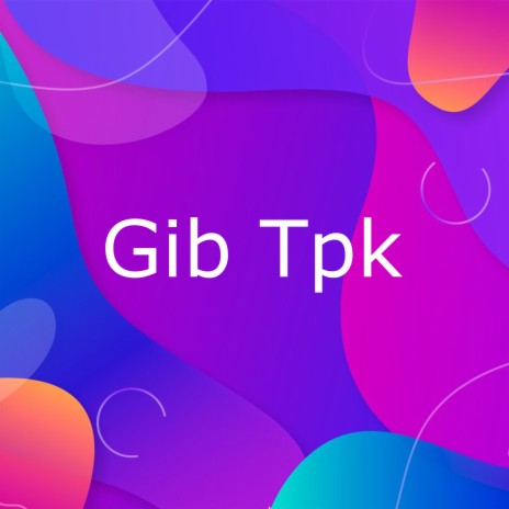 Gib Tpk | Boomplay Music