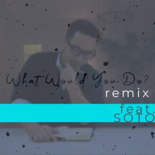 What Would You Do? (Dance Remix)