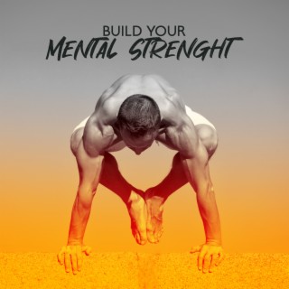 Build Your Mental Strenght: Peaceful Music for Recovering Lost Self-Confidence, Being Stronger Emotionally, Never Lose Hope