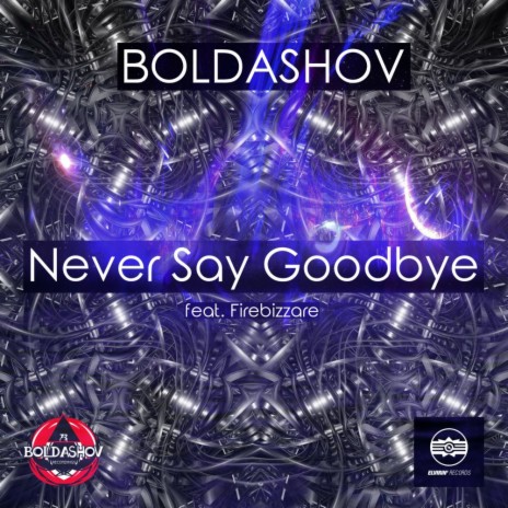 Never Say Goodbye (Firebizzare Mix) ft. Firebizzare | Boomplay Music
