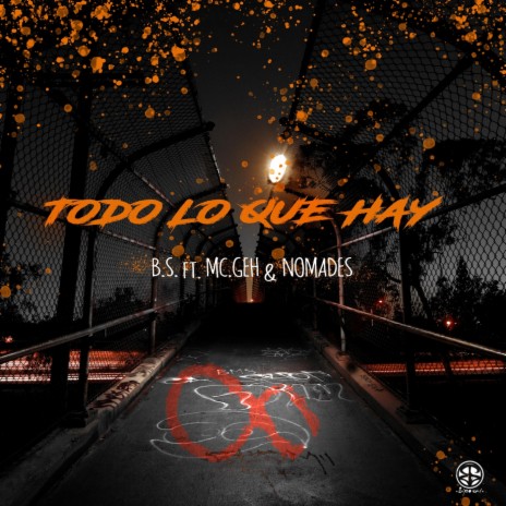 Todo Lo Que Hay ft. MC Geh & Nomades | Boomplay Music