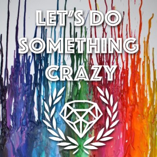 Let's Do Something Crazy