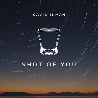 Shot of You