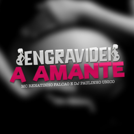 Engravidei a Amante ft. DJ Paulinho Unico | Boomplay Music