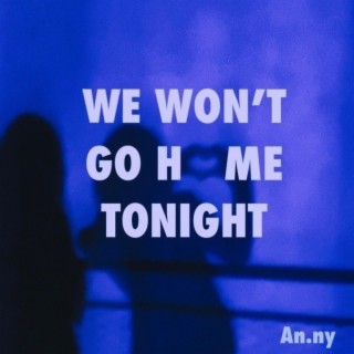 We won't go home tonight lyrics | Boomplay Music