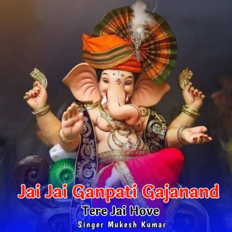 Jai Jai Ganpati Gajanand Tere Jai Hove | Boomplay Music