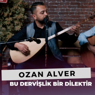 Bu Dervişlik Bir Dilektir (Ozan Alver)