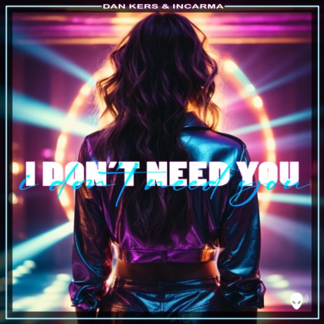 I Don´t Need You (Radio Version) ft. INCARMA | Boomplay Music