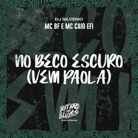 No Beco Escuro (Vem Paola) ft. MC Caio Efi & DJ Silvério | Boomplay Music