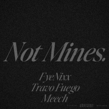 Not Mines. (Sped Up) ft. Travo Fuego & Meech | Boomplay Music