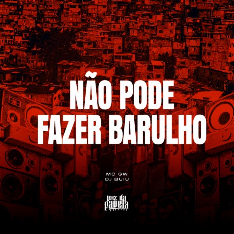 Não Pode Fazer Barulho ft. DJ Buiu | Boomplay Music