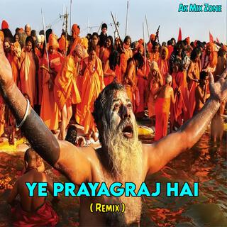 Ye Prayagraj Hai (Remix)