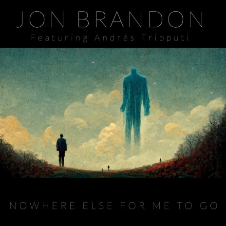 Nowhere Else For Me To Go ft. Andrés Tripputi | Boomplay Music