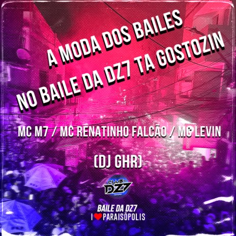 A Moda dos Bailes - No Baile da Dz7 Ta Gostozin ft. Mc Renatinho Falcão, MC Levin & DJ GHR | Boomplay Music