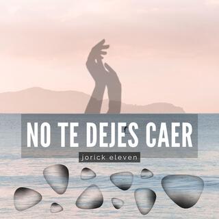 NO TE DEJES CAER