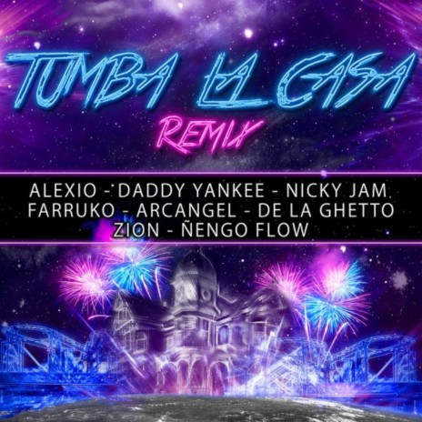 Tumba la Casa (Remix) ft. Daddy Yankee, Nicky Jam, Farruko, Arcangel & De La Ghetto | Boomplay Music