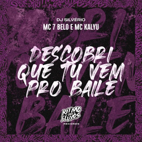 Descobri Que Tu Vem pro Baile ft. MC Kalyu & DJ Silvério | Boomplay Music