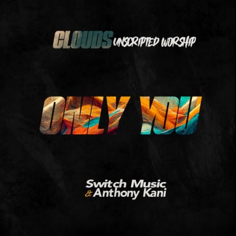 Only You (Clouds' Unscripted Worship)